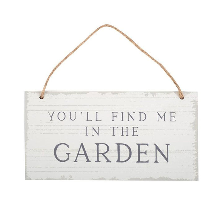 You'll Find Me in the Garden Hanging Sign - Home Decor Emporium