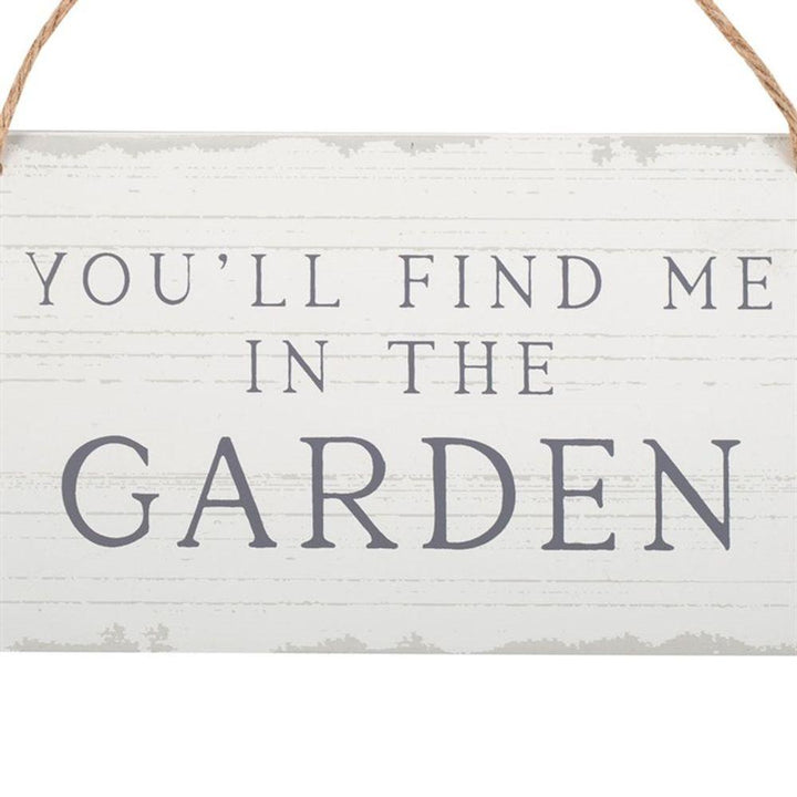 You'll Find Me in the Garden Hanging Sign - Home Decor Emporium